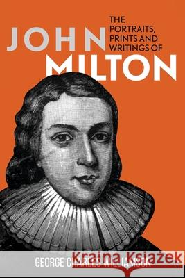 The Portraits, Prints and Writings of John Milton George Charles Williamson 9781396321917