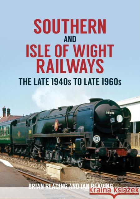 Southern and Isle of Wight Railways: The Late 1940s to Late 1960s Ian Reading 9781398100084 Amberley Publishing