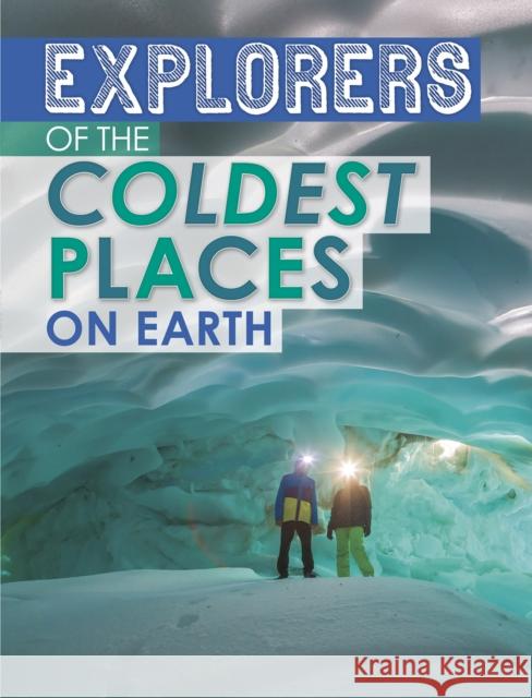 Explorers of the Coldest Places on Earth Nel Yomtov 9781398203518