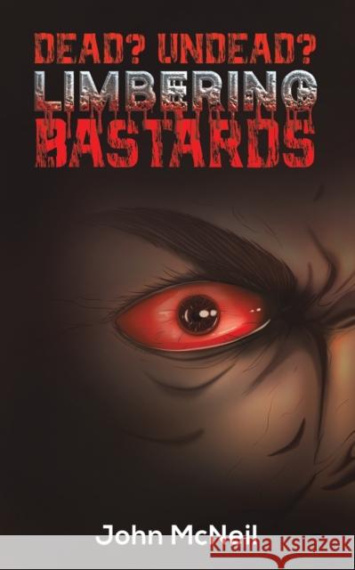 Dead? Undead? Limbering Bastards John McNeil 9781398421646 Austin Macauley Publishers