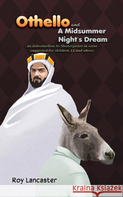 Othello and A Midsummer Night's Dream: An Introduction to Shakespeare in verse suggested for children 12 and above Roy Lancaster 9781398464575