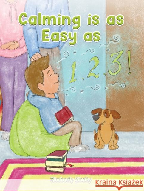 Calming Is as Easy as 1, 2, 3! Kimberly Siroky 9781398465589 Austin Macauley Publishers