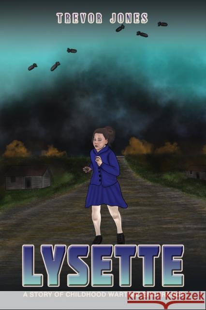 Lysette: A story of childhood wartime endurance Trevor Jones 9781398485976