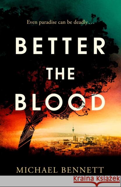 Better the Blood: The compelling debut that introduces Hana Westerman, a tenacious Maori detective Michael Bennett 9781398512221