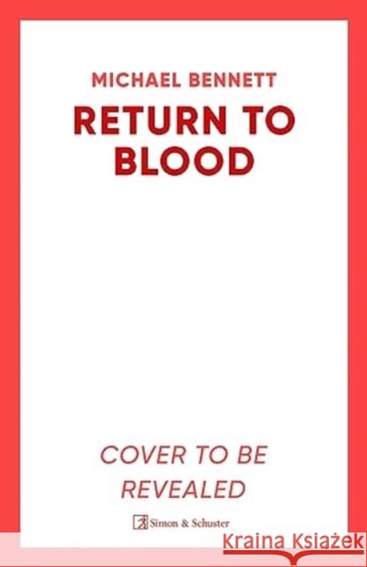 Return to Blood: From the award-winning author of BETTER THE BLOOD comes the gripping new Hana Westerman thriller Michael Bennett 9781398512252