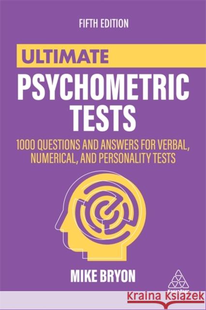 Ultimate Psychometric Tests: 1000 Questions and Answers for Verbal, Numerical, and Personality Tests Mike Bryon 9781398602380