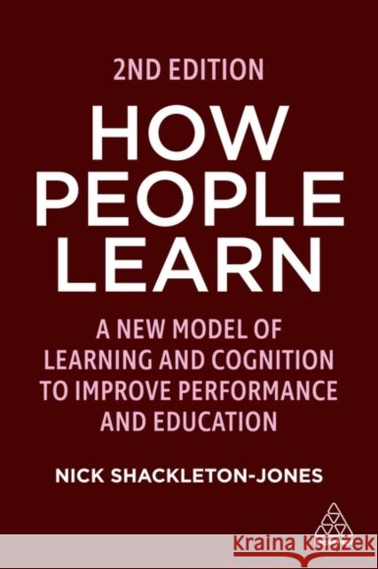 How People Learn: Designing Education and Training That Works to Improve Performance Shackleton-Jones, Nick 9781398607194