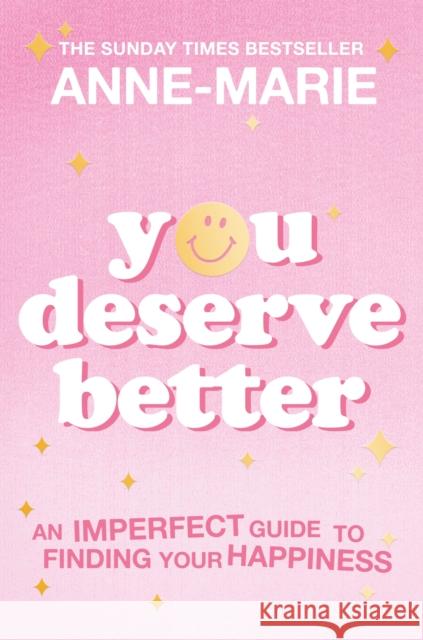 You Deserve Better: The Sunday Times Bestselling Guide to Finding Your Happiness Anne-Marie 9781398707429