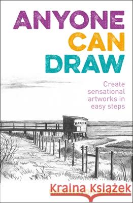 Anyone Can Draw: Create Sensational Artworks in Easy Steps Barrington Barber 9781398808492