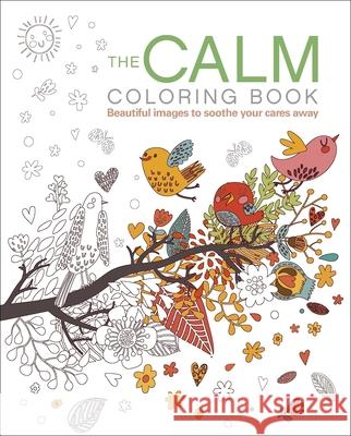 The Calm Coloring Book: Beautiful Images to Soothe Your Cares Away Arcturus Publishing 9781398814295