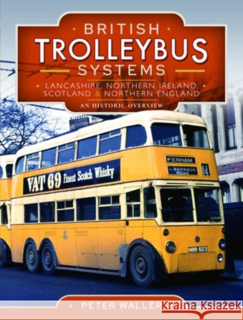 British Trolleybus Systems - Lancashire, Northern Ireland, Scotland and Northern England: An Historic Overview Peter Waller 9781399022521
