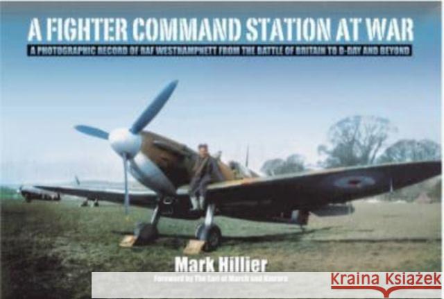 A Fighter Command Station at War: A Photographic Record of RAF Westhampnett from the Battle of Britain to D-Day and Beyond Mark Hillier 9781399023627 Pen & Sword Books Ltd