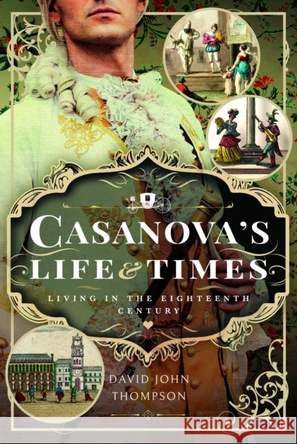 Casanova's Life and Times: Living in the Eighteenth Century David John Thompson 9781399052054