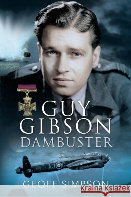 Guy Gibson: Dambuster Geoff Simpson 9781399077354