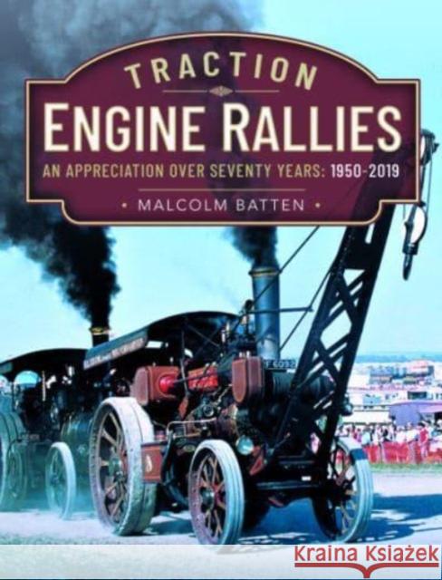 Traction Engine Rallies: An Appreciation Over Seventy Years, 1950-2019 Malcolm Batten 9781399081672