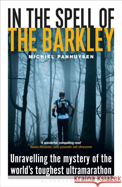 In the Spell of the Barkley: Unravelling the Mystery of the World's Toughest Ultramarathon Michiel Panhuysen 9781399405423
