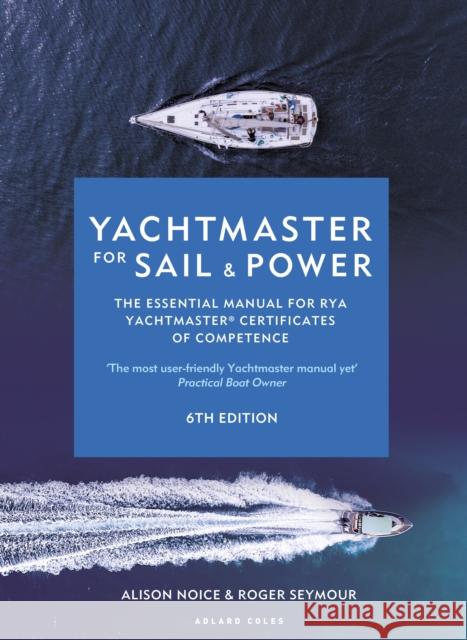 Yachtmaster for Sail and Power 6th edition: The Essential Manual for RYA Yachtmaster® Certificates of Competence Alison Noice 9781399405836