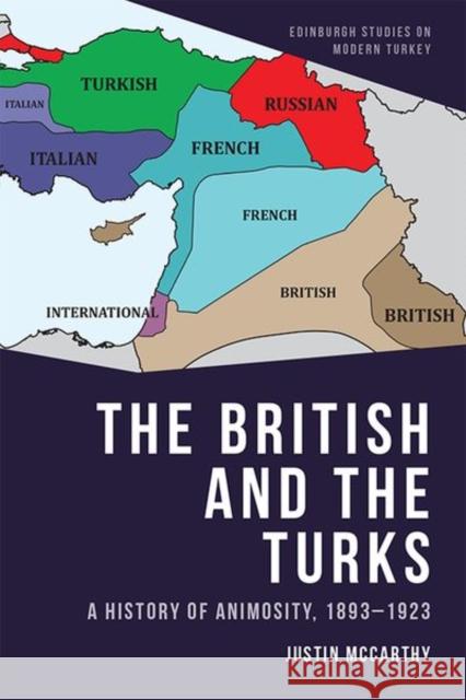 The British and the Turks: A History of Animosity, 1893-1923 McCarthy, Justin 9781399500043