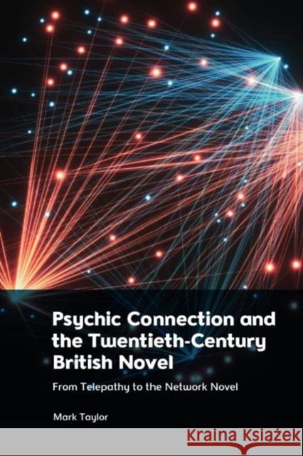 Psychic Connection and the Twentieth-Century British Novel Mark Taylor 9781399524483