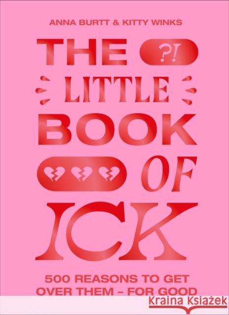 The Little Book of Ick: 500 reasons to get over them - for good Anna Burtt 9781399603218 Orion Publishing Co