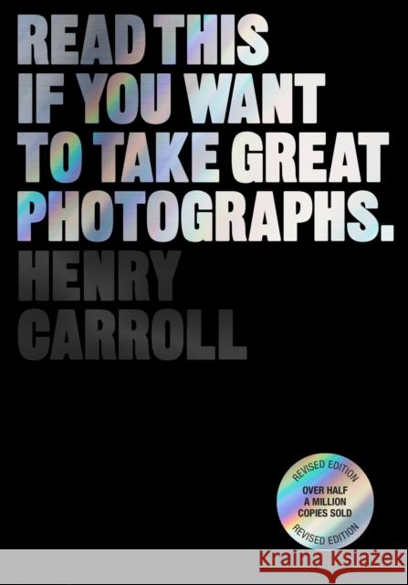 Read This if You Want to Take Great Photographs Henry Carroll 9781399606950