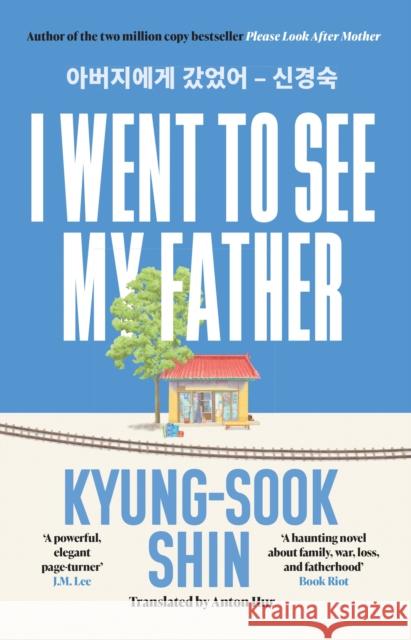 I Went to See My Father: The instant Korean bestseller Kyung-Sook Shin 9781399611732