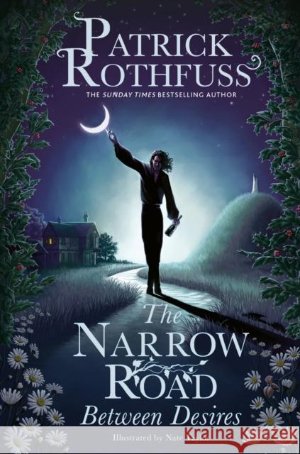 The Narrow Road Between Desires: A Kingkiller Chronicle Novella Patrick Rothfuss 9781399616218 Orion Publishing Co