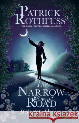 The Narrow Road Between Desires: A Kingkiller Chronicle Novella Patrick Rothfuss 9781399616225 Orion Publishing Co