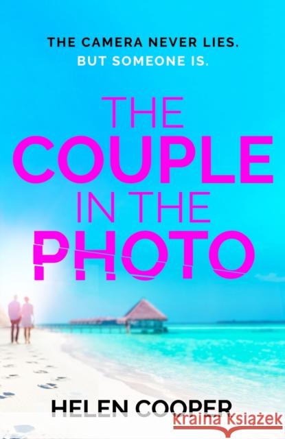 The Couple in the Photo: The gripping summer thriller about secrets, murder and friends you can't trust Helen Cooper 9781399701037