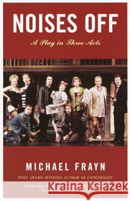 Noises Off: A Play in Three Acts Frayn, Michael 9781400031603 Anchor Books