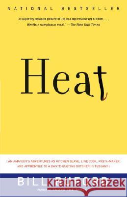 Heat: An Amateur's Adventures as Kitchen Slave, Line Cook, Pasta-Maker, and Apprentice to a Dante-Quoting Butcher in Tuscany Bill Buford 9781400034475 Vintage Books USA