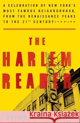 The Harlem Reader: A Celebration of New York's Most Famous Neighborhood, from the Renaissance Years to the 21st Century Herb Boyd 9781400046812