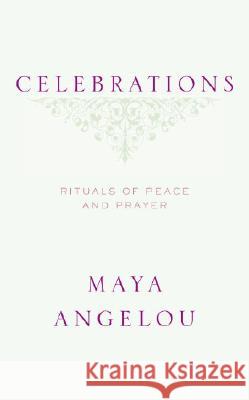 Celebrations: Rituals of Peace and Prayer Maya Angelou 9781400066100 Random House