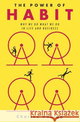The Power of Habit: Why We Do What We Do in Life and Business Charles Duhigg 9781400069286 Random House