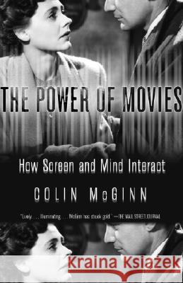 The Power of Movies: How Screen and Mind Interact Colin McGinn 9781400077205 Vintage Books USA