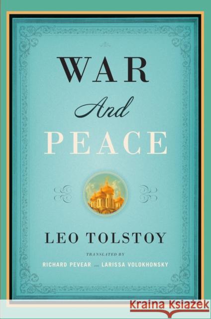 War and Peace Leo Nikolayevich Tolstoy Richard Pevear Larissa Volokhonsky 9781400079988
