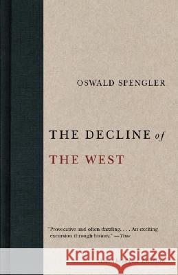 The Decline of the West Oswald Spengler Charles Francis Atkinson Helmut Werner 9781400097005