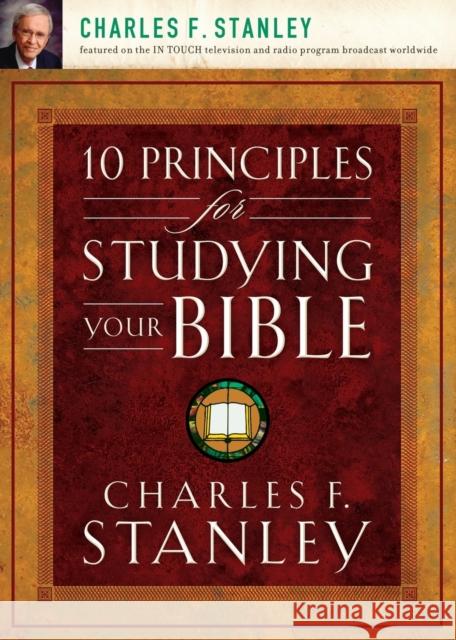 10 Principles for Studying Your Bible Charles F. Stanley 9781400200979 Thomas Nelson Publishers