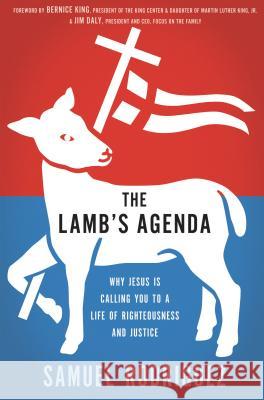 The Lamb's Agenda: Why Jesus Is Calling You to a Life of Righteousness and Justice Samuel Rodriguez 9781400204496