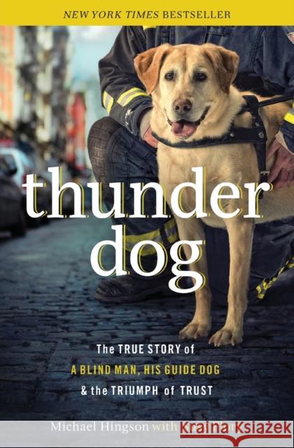 Thunder Dog: The True Story of a Blind Man, His Guide Dog, and the Triumph of Trust Susy Flory 9781400204724