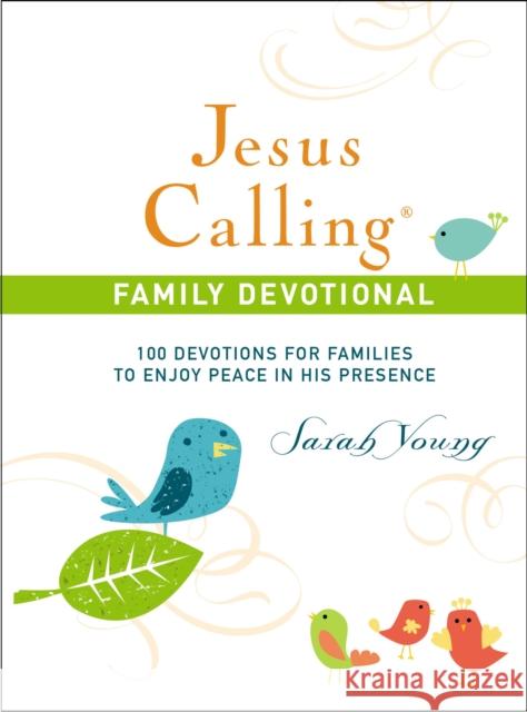 Jesus Calling Family Devotional, Hardcover, with Scripture References: 100 Devotions for Families to Enjoy Peace in His Presence Young, Sarah 9781400209958