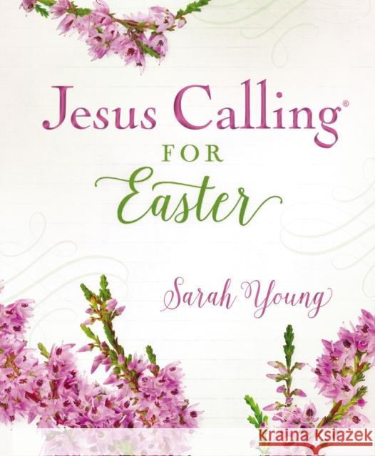 Jesus Calling for Easter, Padded Hardcover, with Full Scriptures Young, Sarah 9781400215102