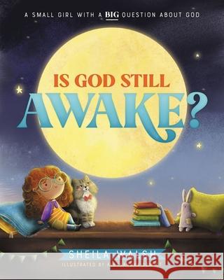 Is God Still Awake?: A Small Girl with a Big Question about God Sheila Walsh Aleksandra Szmidt 9781400229635 Thomas Nelson