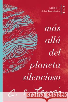 Más Allá del Planeta Silencioso: Libro 1 de la Trilogía Cósmica Lewis, C. S. 9781400232178 Grupo Nelson