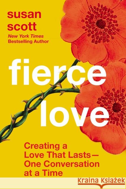 Fierce Love: Creating a Love That Lasts---One Conversation at a Time Susan Scott 9781400233236