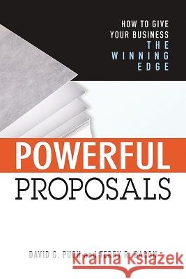 Powerful Proposals: How to Give Your Business the Winning Edge Terry Bacon David Pugh 9781400242412