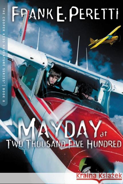 Mayday at Two Thousand Five Hundred: 8 Peretti, Frank E. 9781400305773 Tommy Nelson