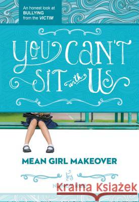 You Can't Sit with Us: An Honest Look at Bullying from the Victim Nancy Rue 9781400323715