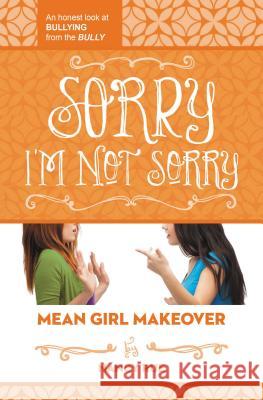 Sorry I'm Not Sorry: An Honest Look at Bullying from the Bully Nancy Rue 9781400323722