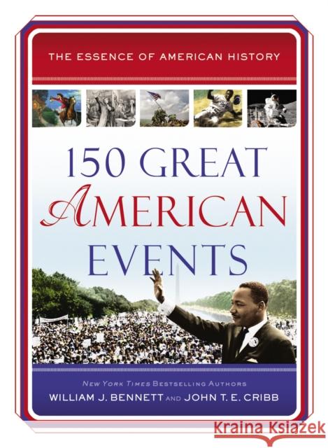 150 Great American Events William J. Bennett John T. E. Cribb 9781400326167